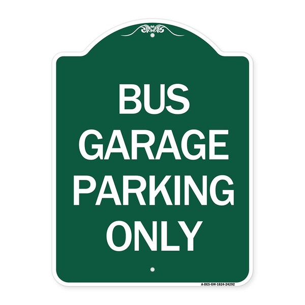 Designer Series Sign Bus Garage Parking Only, Green & White Aluminum Sign, 18" x 24", GW-1824-24292